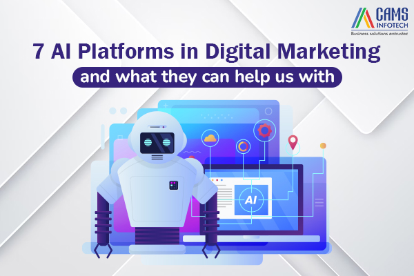 7 AI Platforms in Digital Marketing and what they can help us with
