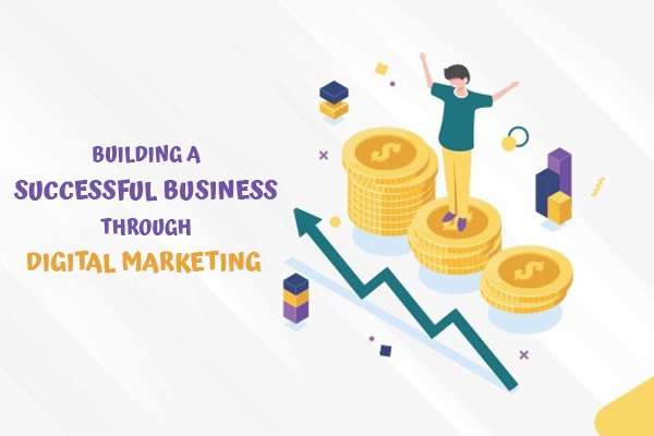 Building a Successful Business through digital marketing